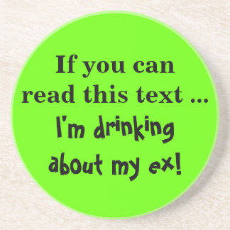 I've been thinking about my ex a lot recently drink coaster