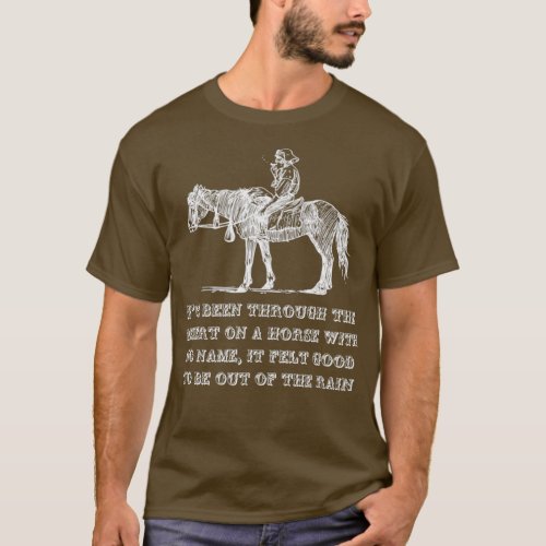 Ive Been Through the Desert on a Horse With No Nam T_Shirt