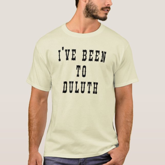 I've Been to Duluth T-Shirt (Front)