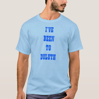 I'VE BEEN TO DULUTH T-Shirt