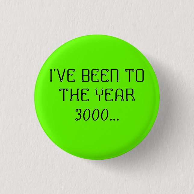 I'VE BEEN TO THE YEAR 3000... BUTTON (Front)
