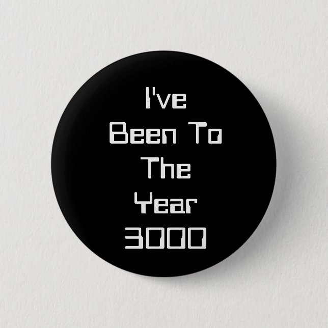 I've Been To The Year 3000 Button (Front)