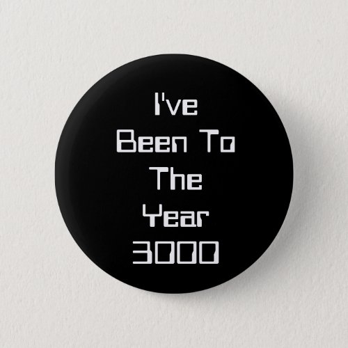 Ive Been To The Year 3000 Button