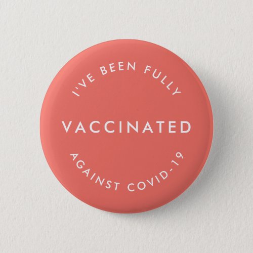 Ive Been Vaccinated  Against Covid_19 Coral Pink Button