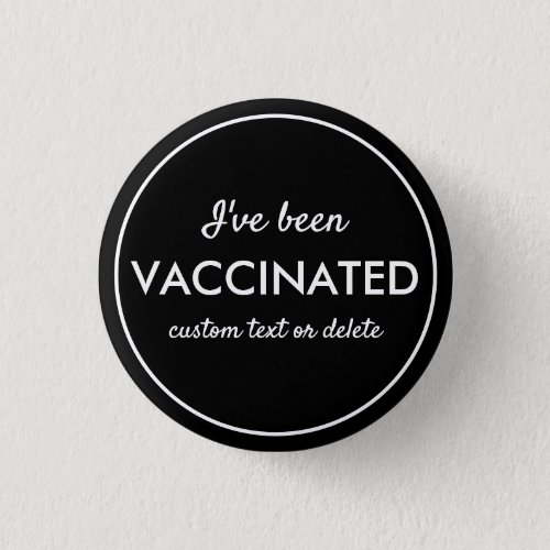 Ive Been Vaccinated Covid Shot Custom Text Black Button