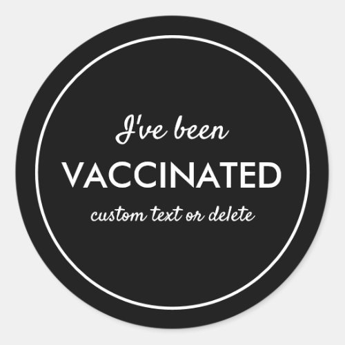 Ive Been Vaccinated Covid Shot Custom Text Black  Classic Round Sticker