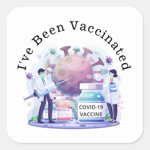 Ive Been Vaccinated for Covid_19 Square Sticker
