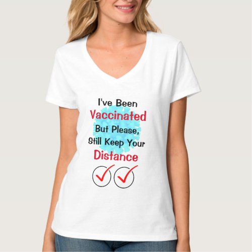 Ive Been Vaccinated Please Keep Your Distance T_ T_Shirt