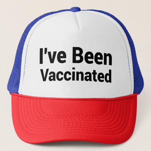 Ive Been Vaccinated Trucker Hat