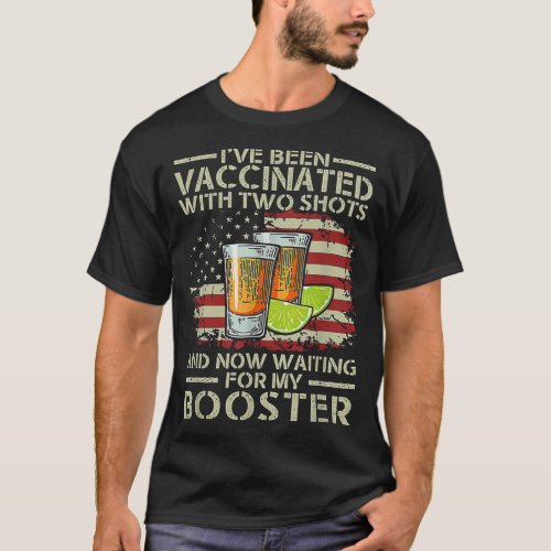 Ive Been Vaccinated With Two Shots And Now Waitin T_Shirt