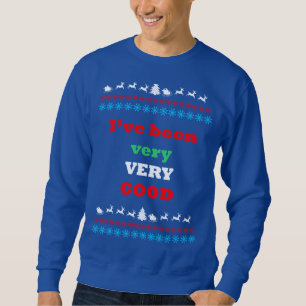 I've Been very Very Good Ugly Christmas Sweatshirt