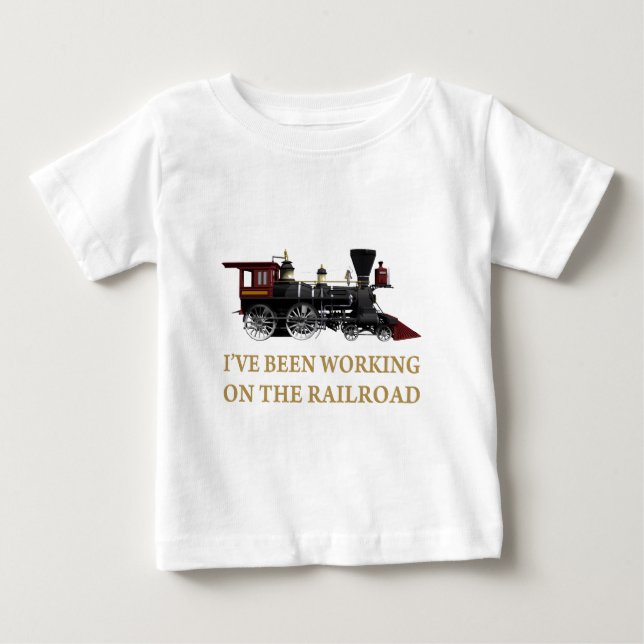 I've Been Working On The Railroad Baby T-Shirt (Front)