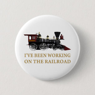 I've Been Working On The Railroad Pinback Button