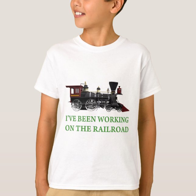 I've Been Working On The Railroad T-Shirt (Front)