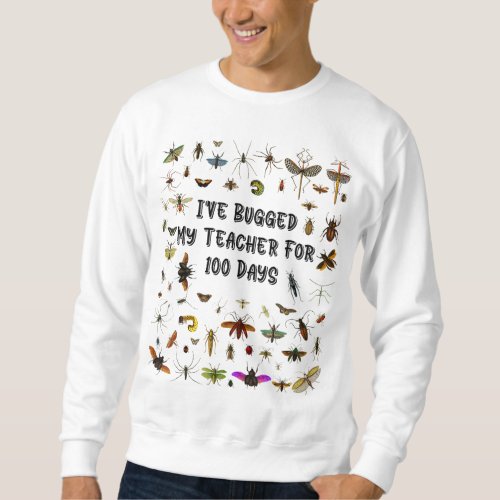 Ive Bugged My Teacher 100 Days of School Kids Boy Sweatshirt
