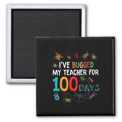 Ive Bugged My Teacher for 100 Days of School Boy  Magnet