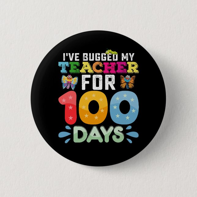 I've Bugged My Teacher for 100 Days of School Bugs Button (Front)
