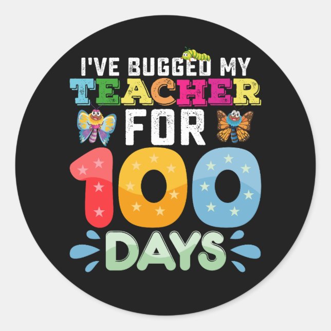I've Bugged My Teacher for 100 Days of School Bugs Classic Round Sticker (Front)