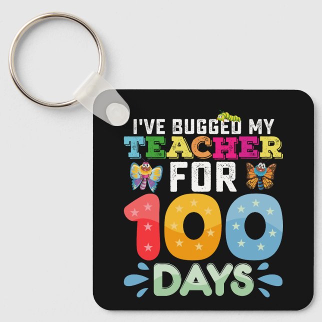I've Bugged My Teacher for 100 Days of School Bugs Keychain (Front)
