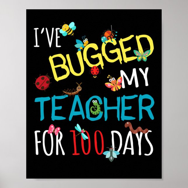 I've Bugged My Teacher For 100 Days Of School Stud Poster (Front)