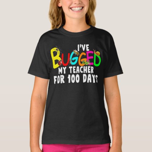 ive bugged my teacher for 100 days of school T_Shirt