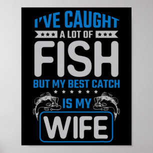 Ive Caught A Lot Of Fish Best Catch My Wife - Husn Poster