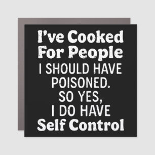 I've Cooked For People I Should Have Poisoned Car Magnet