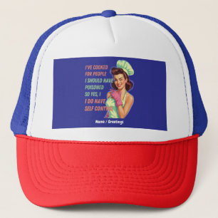 Ive Cooked For People I Should Have Poisoned Funny Trucker Hat