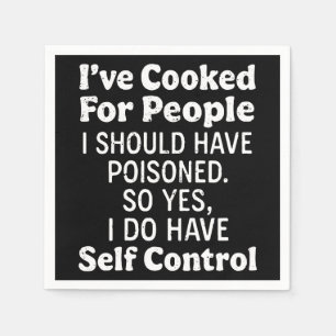 I've Cooked For People I Should Have Poisoned Napkins