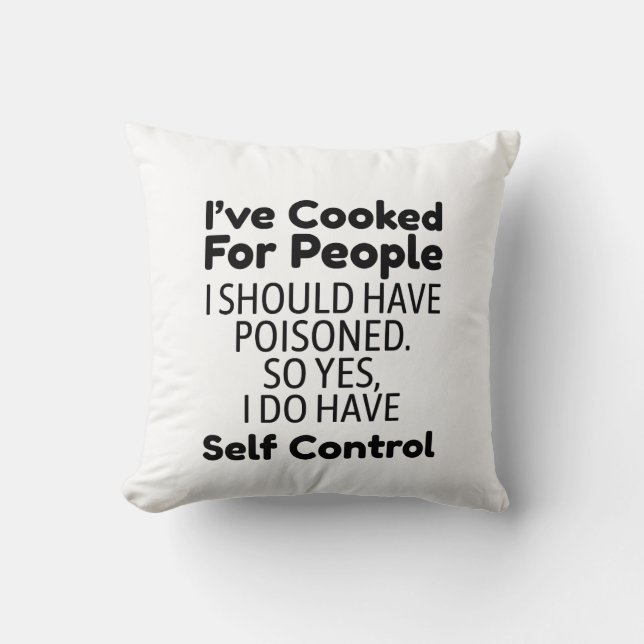 I've Cooked For People I Should Have Poisoned Throw Pillow (Front)