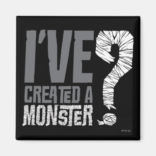 I've Created a Monster Magnet