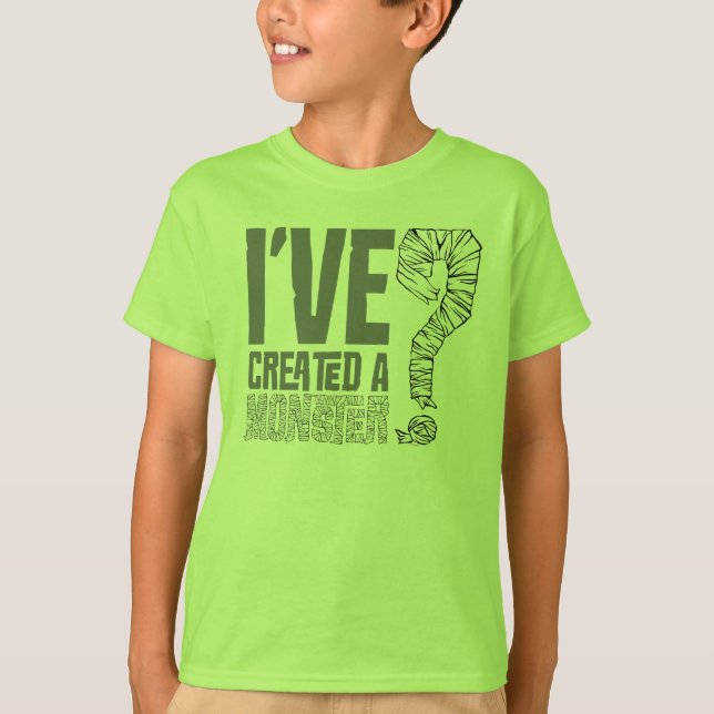 I've Created a Monster T-Shirt (Front)