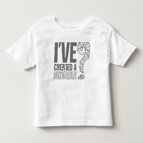 Ive Created a Monster Toddler T_shirt