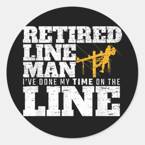 Ive Done My Time On The Line Retired Lineman Classic Round Sticker