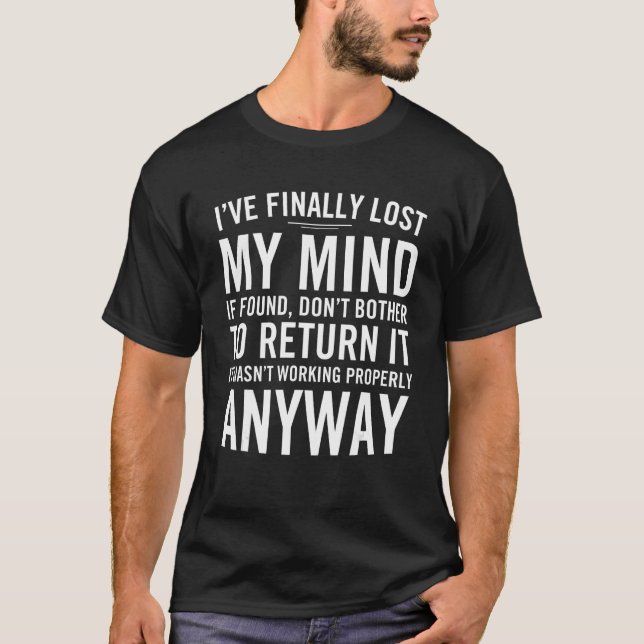 I've Finally Lost My Mind If Found Don't Bother To T-Shirt (Front)