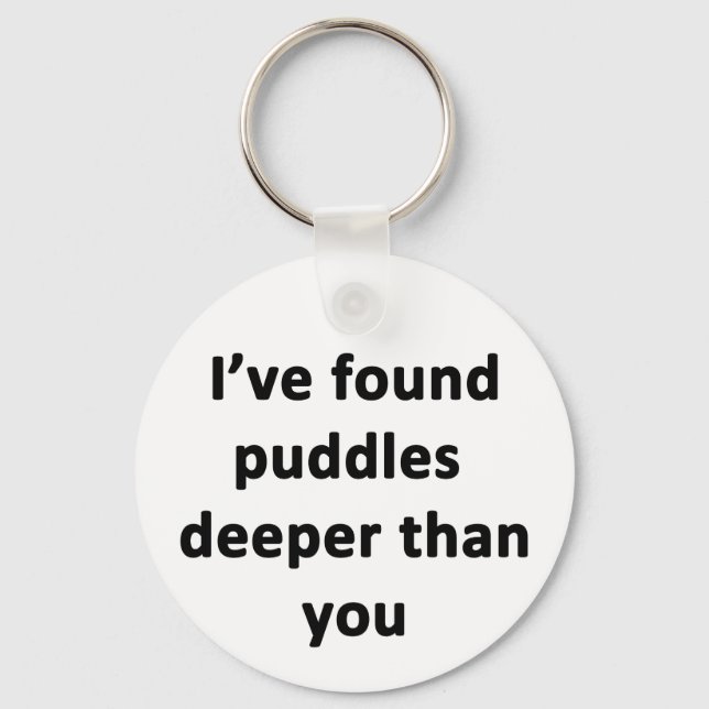 I've Found Puddles Deeper Than You Keychain (Front)