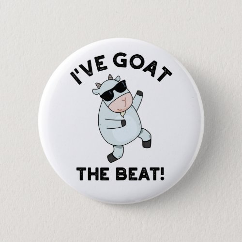 Ive Goat The Beat Funny Animal Pun  Button