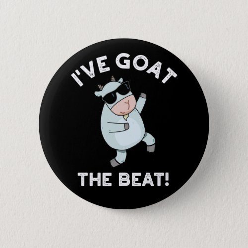 Ive Goat The Beat Funny Animal Pun Dark BG Button