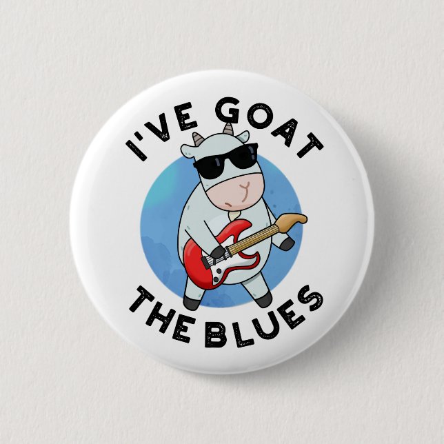 I've Goat The Blues Funny Animal Pun  Button (Front)