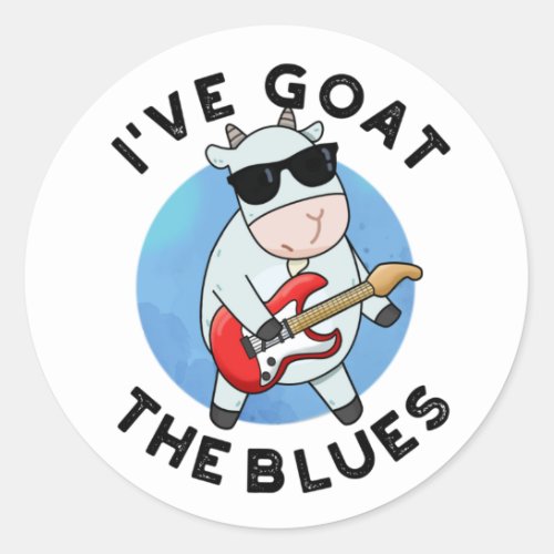 Ive Goat The Blues Funny Animal Pun Classic Round Sticker