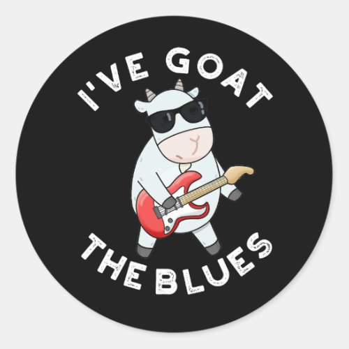 Ive Goat The Blues Funny Animal Pun Dark BG Classic Round Sticker