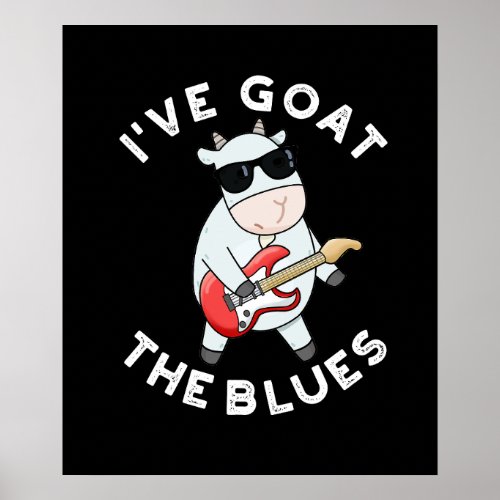 Ive Goat The Blues Funny Animal Pun Dark BG Poster