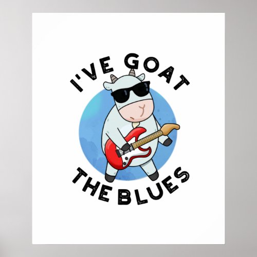 Ive Goat The Blues Funny Animal Pun Poster