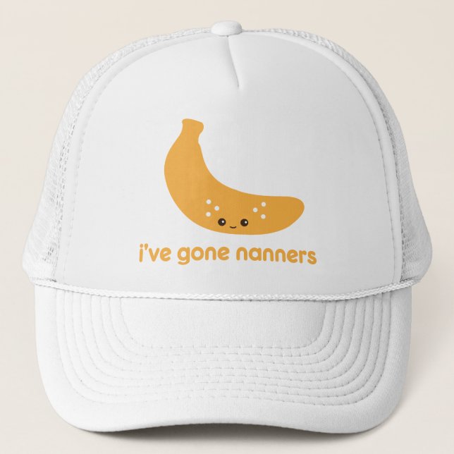 I've Gone Nanners Trucker Hat (Front)