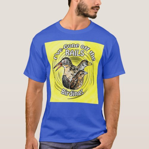 Ive Gone off the RAILS Birding T_Shirt