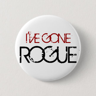 I'VE GONE ROGUE PINBACK BUTTON