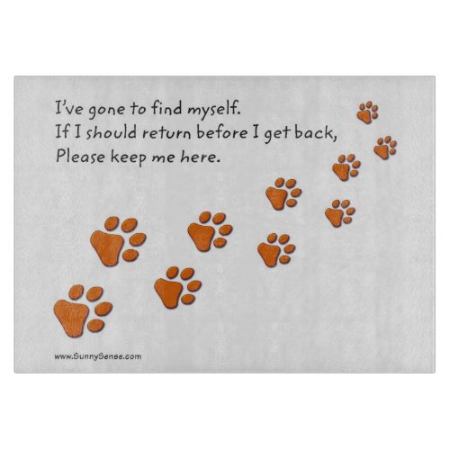 Ive Gone to Find Myself Paw Prints Cutting Board