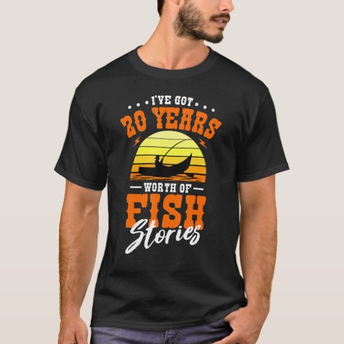 Ive Got 20 Years Worth Of Fish Stories Fishing B  T_Shirt