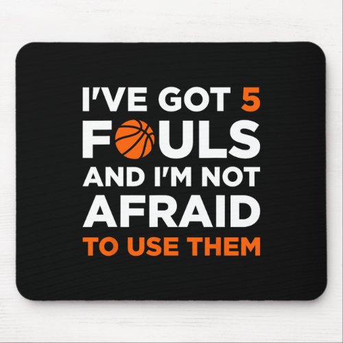 Ive got 5 Fouls and Im not afraid to use them Ba Mouse Pad