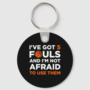 I've Got 5 Fouls And I'm Not Afraid To Use Them By Keychain